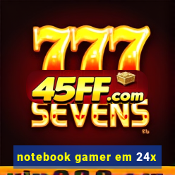 notebook gamer em 24x
